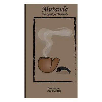 "Mutanda: The Quest for Namondo" - "" ("Nsentip Nsentip Ukpong")