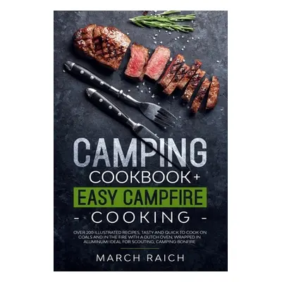 "Camping Cookbook + Easy Campfire Cooking: Over 200 Illustrated Recipes, Tasty and Quick to Cooc