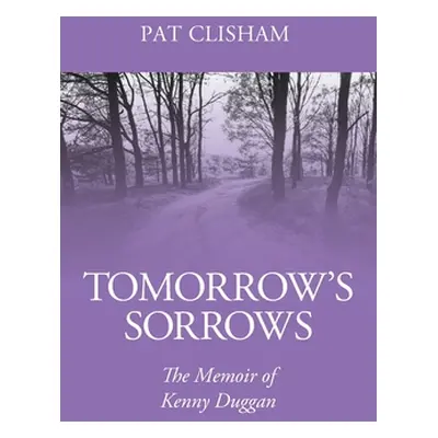 "Tomorrow's Sorrows: The Memoir of Kenny Duggan" - "" ("Clisham Pat")