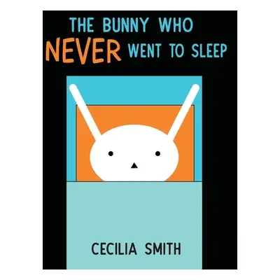 "The Bunny who Never went to Sleep" - "" ("Smith Cecilia")