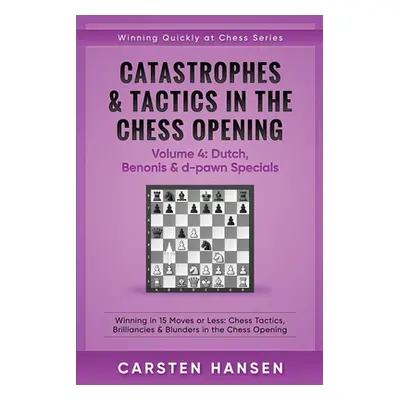 "Catastrophes & Tactics in the Chess Opening - Volume 4: Dutch, Benonis & d-pawn Specials: Winni