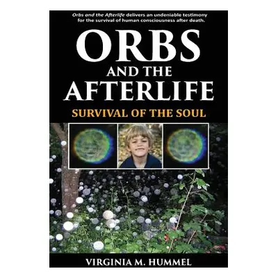 "Orbs and the Afterlife: Survival of the Soul" - "" ("Hummel Virginia")