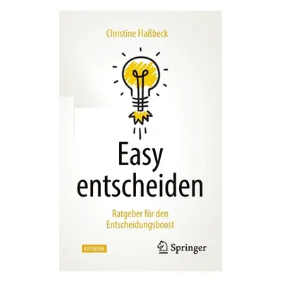 "Easy Entscheiden: Ratgeber Fr Den Entscheidungsboost" - "" ("Flabeck Christine")