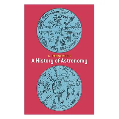 "A History of Astronomy" - "" ("Pannekoek A.")