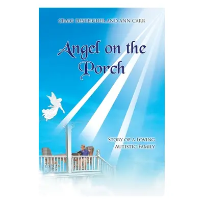 "Angel on the Porch: Story of a Loving Autistic Family" - "" ("Desteiguer Craig")