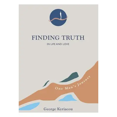 "Finding Truth in Life and Love: One Man's Journey" - "" ("Kyriacou George")