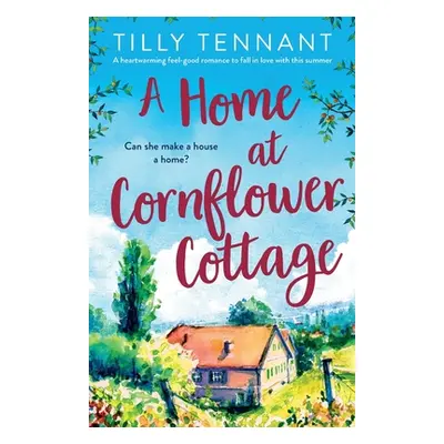 "A Home at Cornflower Cottage: A heartwarming feel-good romance to fall in love with this summer