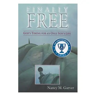 "Finally Free God's Timing for an Only Son's Life" - "" ("Garver Nancy M.")