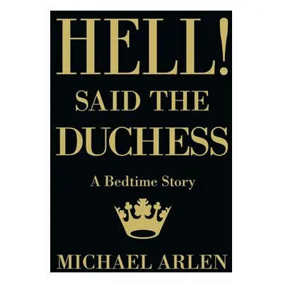 "Hell! Said the Duchess" - "" ("Arlen Michael")