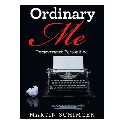 "Ordinary Me: Perseverance Personified" - "" ("Schimcek Martin")