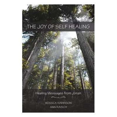 "The Joy of Self Healing: Healing Messages from Jonah" - "" ("Harrison Hossca")