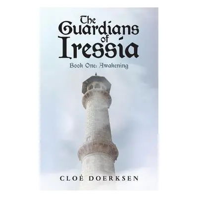 "The Guardians of Iressia: Book One: Awakening" - "" ("Doerksen Clo")