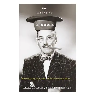 "The Essential Groucho: Writings By, For, and about Groucho Marx" - "" ("Kanfer Stefan")