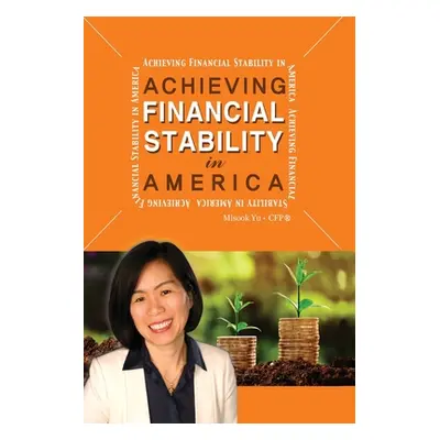 "Achieving Financial Stability in America" - "" ("Yu Cfp Misook")