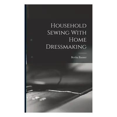 "Household Sewing With Home Dressmaking" - "" ("Banner Bertha")