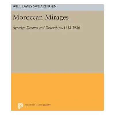 "Moroccan Mirages: Agrarian Dreams and Deceptions, 1912-1986" - "" ("Swearingen Will Davis")