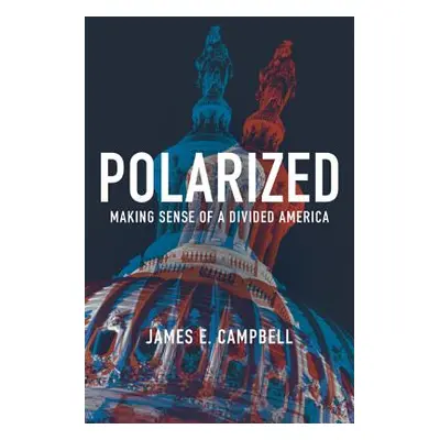 "Polarized: Making Sense of a Divided America" - "" ("Campbell James E.")