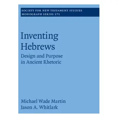 "Inventing Hebrews: Design and Purpose in Ancient Rhetoric" - "" ("Martin Michael Wade")