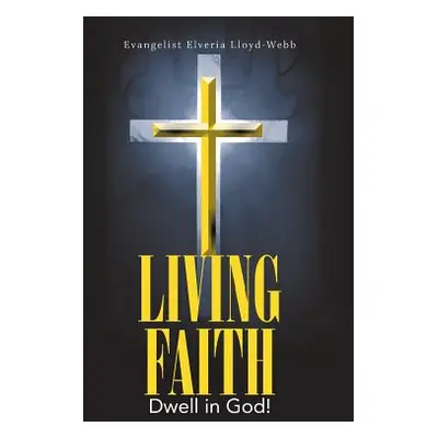 "Living Faith: Dwell in God!" - "" ("Lloyd-Webb Evangelist Elveria")