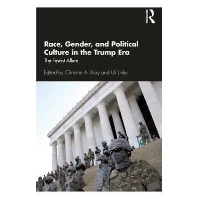 "Race, Gender, and Political Culture in the Trump Era: The Fascist Allure" - "" ("Kray Christine