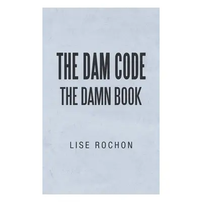 "The Dam Code: The Damn Book" - "" ("Rochon Lise")