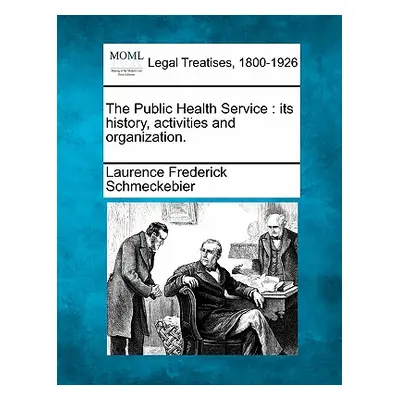 "The Public Health Service: Its History, Activities and Organization." - "" ("Schmeckebier Laure