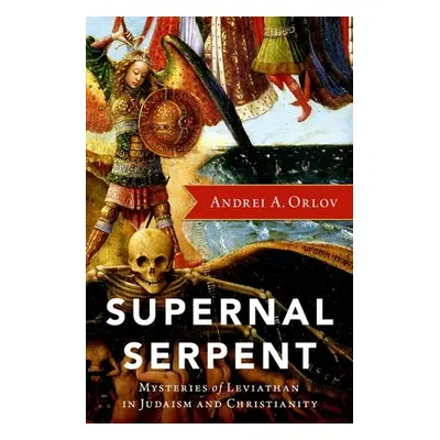 "Supernal Serpent: Mysteries of Leviathan in Judaism and Christianity" - "" ("Orlov Andrei A.")