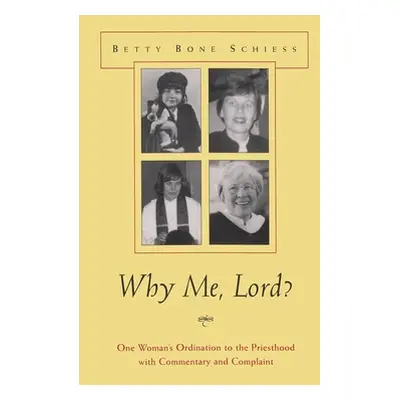 "Why Me, Lord?: One Woman's Ordination to the Priesthood with Commentary and Complaint" - "" ("S