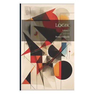 "Logik; Volume 1" - "" ("Erdmann Benno")