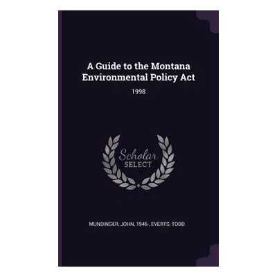 "A Guide to the Montana Environmental Policy Act: 1998" - "" ("Mundinger John")