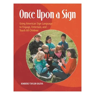 "Once Upon a Sign: Using American Sign Language to Engage, Entertain, and Teach All Children" - 