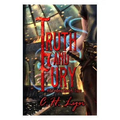 "Truth and Fury: The Abredea Series Book Two" - "" ("Lyn C. H.")