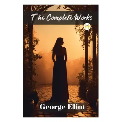 "George Eliot: The Complete Works" - "" ("Eliot George")