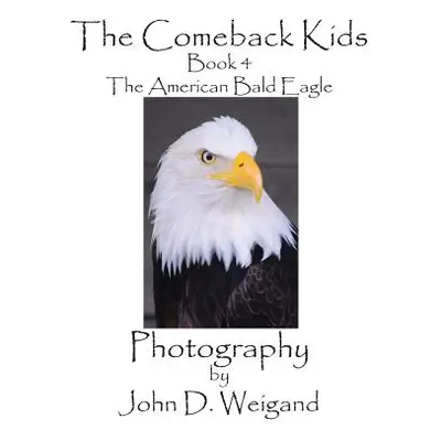 "The Comeback Kids, Book 4, The American Bald Eagle" - "" ("Weigand John D.")