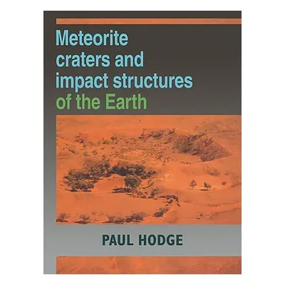 "Meteorite Craters and Impact Structures of the Earth" - "" ("Hodge Paul")