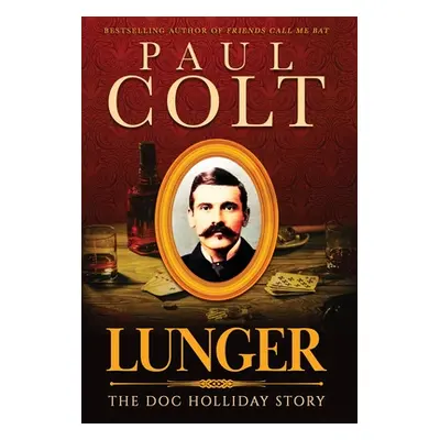 "Lunger: The Doc Holliday Story" - "" ("Colt Paul")