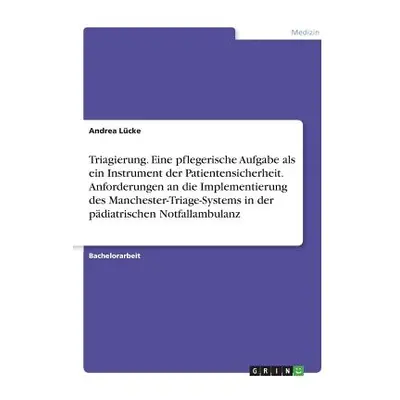 "Triagierung. Eine pflegerische Aufgabe als ein Instrument der Patientensicherheit. Anforderunge