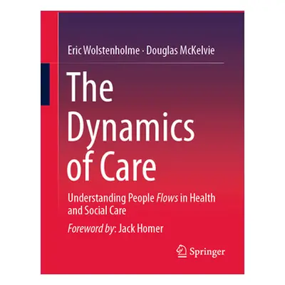 "The Dynamics of Care: Understanding People Flows in Health and Social Care" - "" ("Wolstenholme