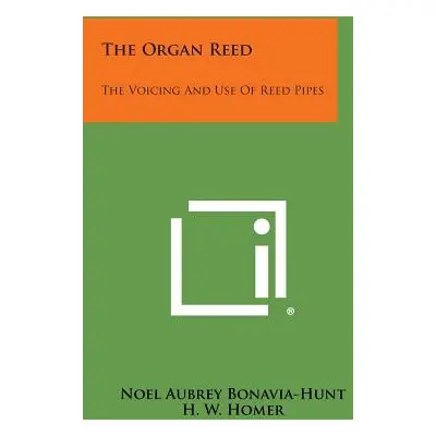 "The Organ Reed: The Voicing And Use Of Reed Pipes" - "" ("Bonavia-Hunt Noel Aubrey")