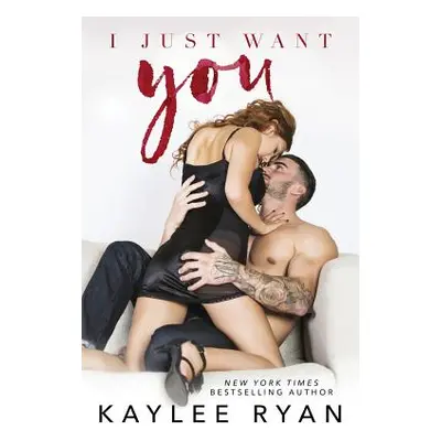 "I Just Want You" - "" ("Ryan Kaylee")