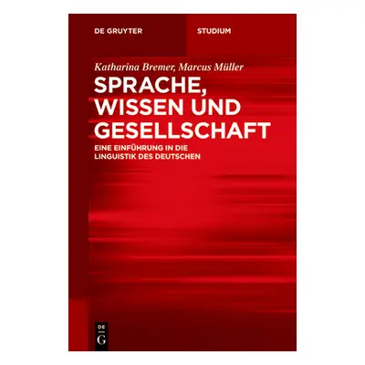 "Sprache, Wissen Und Gesellschaft: Eine Einfhrung in Die Linguistik Des Deutschen" - "" ("Bremer