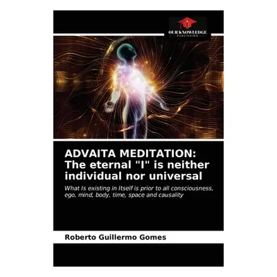 "Advaita Meditation: The eternal I" is neither individual nor universal"" - "" ("Gomes Roberto G