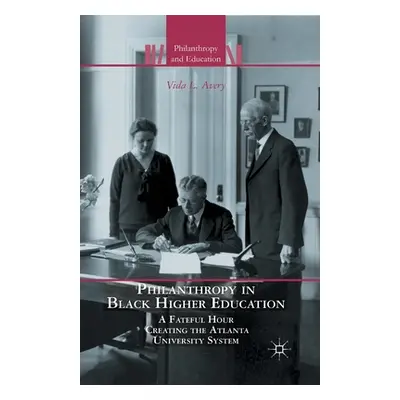 "Philanthropy in Black Higher Education: A Fateful Hour Creating the Atlanta University System" 