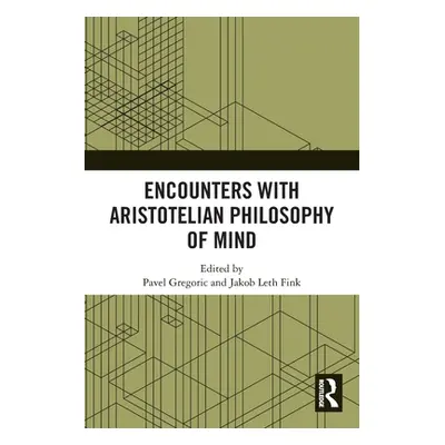 "Encounters with Aristotelian Philosophy of Mind" - "" ("Gregoric Pavel")