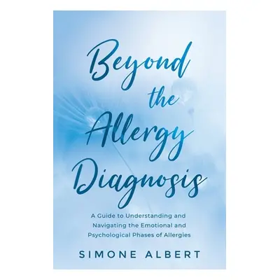 "Beyond the Allergy Diagnosis: A Guide to Navigating and Understanding the Emotional and Psychol