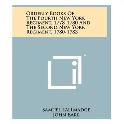 "Orderly Books of the Fourth New York Regiment, 1778-1780 and the Second New York Regiment, 1780