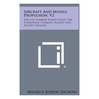 "Aircraft and Missile Propulsion, V2: The Gas Turbine Power Plant, the Turboprop, Turbojet, Ramj