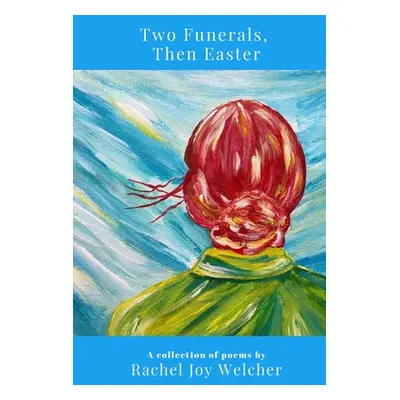 "Two Funerals, Then Easter" - "" ("Welcher Rachel Joy")