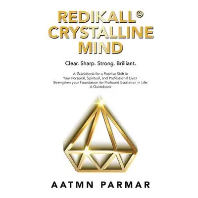 "Redikall Crystalline Mind: Inner Resolution for the Outer Revolution" - "" ("Parmar Aatmn")