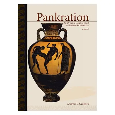 "Pankration - An Olympic Combat Sport, Volume I: An Illustrated Reconstruction" - "" ("Georgiou 